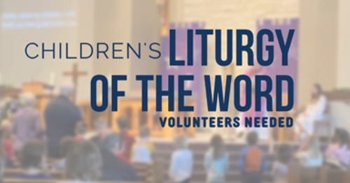 Children's Liturgy of the Word Volunteers Needed