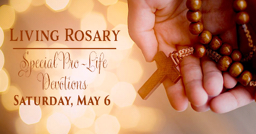 Living Rosary - Special Pro-Life Devotions, May 6